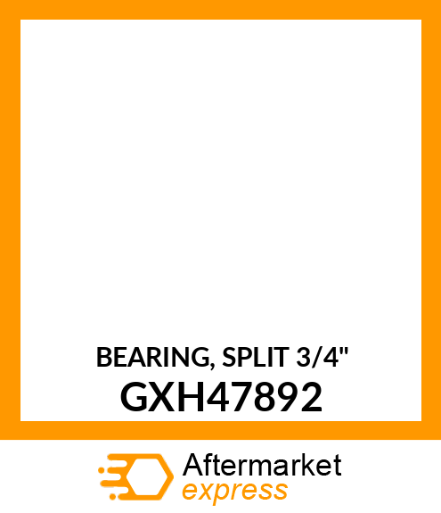 BEARING, SPLIT 3/4" GXH47892