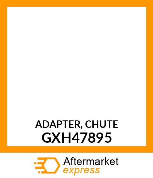 ADAPTER, CHUTE GXH47895