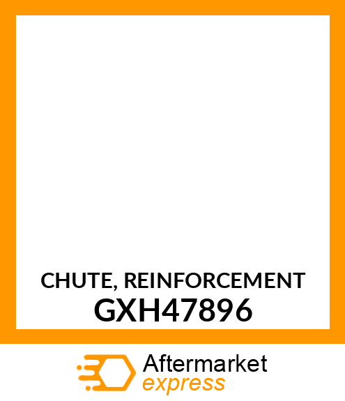CHUTE, REINFORCEMENT GXH47896