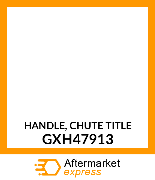HANDLE, CHUTE TITLE GXH47913