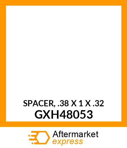SPACER, .38 X 1 X .32 GXH48053