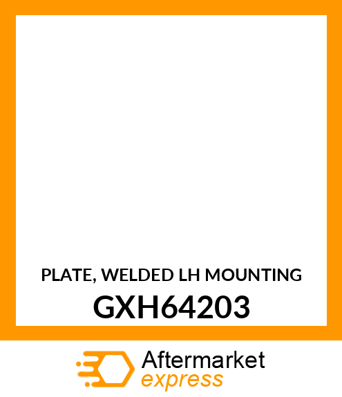 PLATE, WELDED LH MOUNTING GXH64203