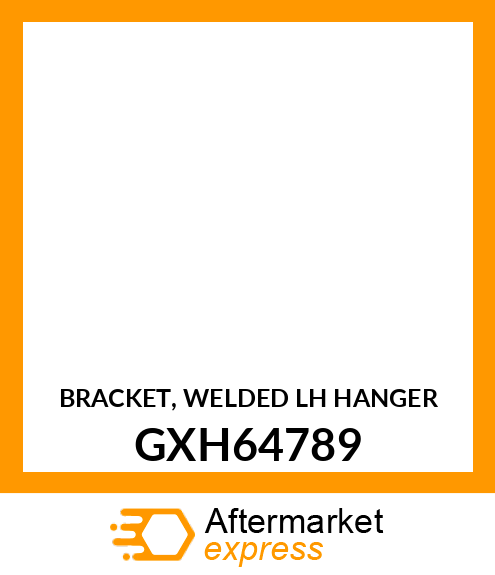 BRACKET, WELDED LH HANGER GXH64789