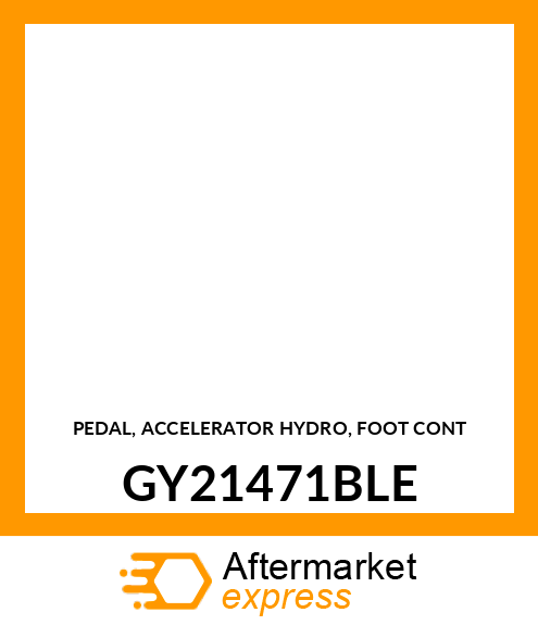 PEDAL, ACCELERATOR HYDRO, FOOT CONT GY21471BLE