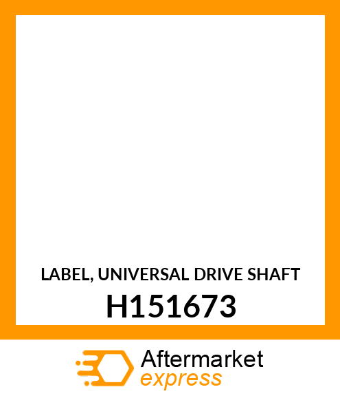 LABEL, UNIVERSAL DRIVE SHAFT H151673