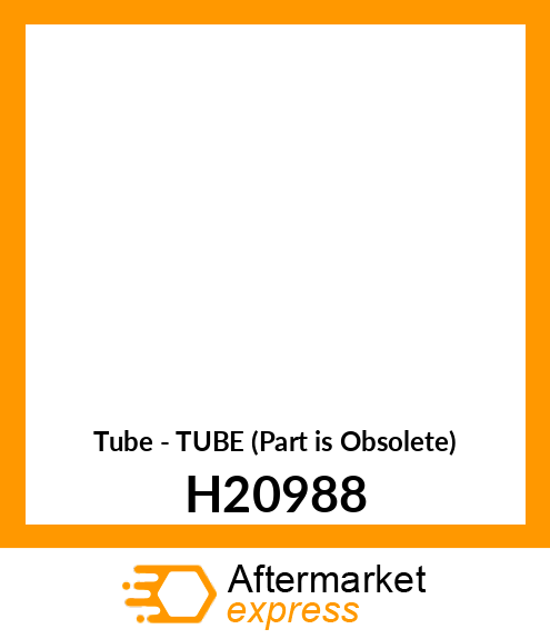 Tube - TUBE (Part is Obsolete) H20988