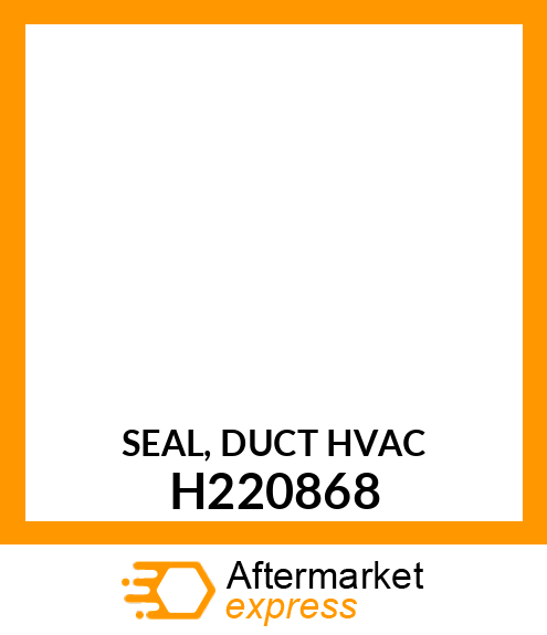 SEAL, DUCT HVAC H220868