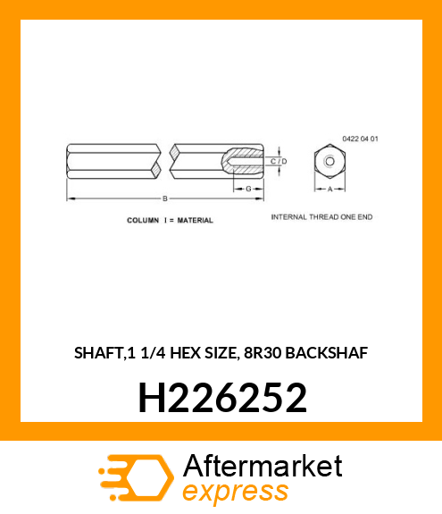 SHAFT,1 1/4 HEX SIZE, 8R30 BACKSHAF H226252