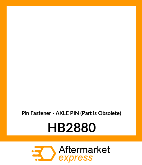 Pin Fastener - AXLE PIN (Part is Obsolete) HB2880