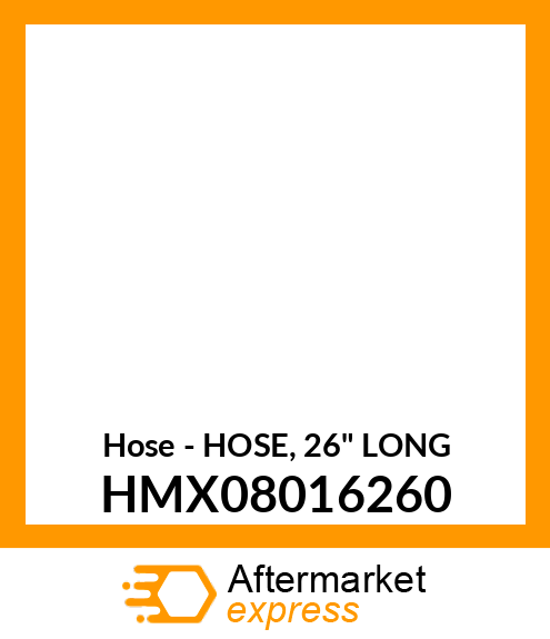 Hose - HOSE, 26" LONG HMX08016260