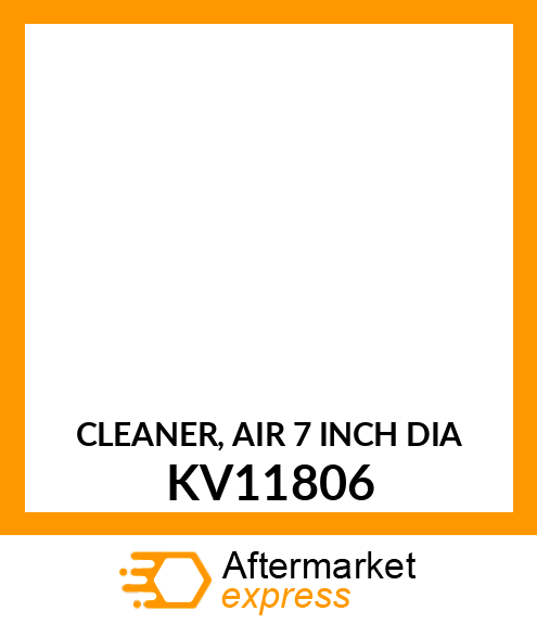 CLEANER, AIR 7 INCH DIA KV11806