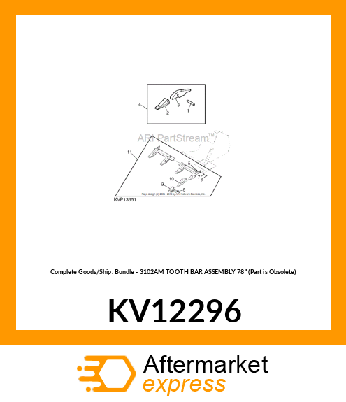 Complete Goods/Ship. Bundle - 3102AM TOOTH BAR ASSEMBLY 78" (Part is Obsolete) KV12296