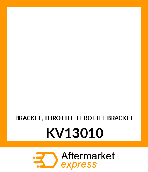 BRACKET, THROTTLE THROTTLE BRACKET KV13010