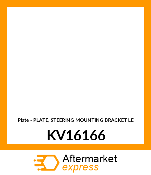 Plate - PLATE, STEERING MOUNTING BRACKET LE KV16166