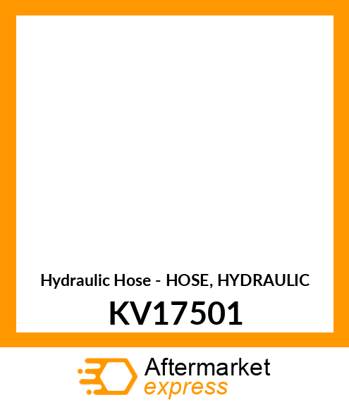 Hydraulic Hose - HOSE, HYDRAULIC KV17501