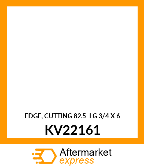 EDGE, CUTTING 82.5 LG 3/4 X 6 KV22161