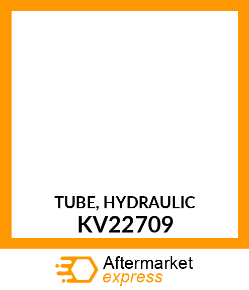 TUBE, HYDRAULIC KV22709