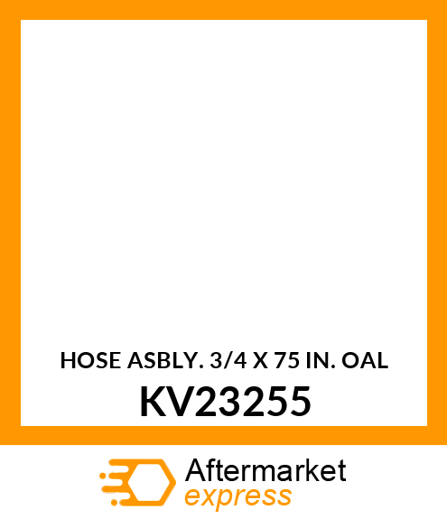 HOSE ASBLY. 3/4 X 75 IN. OAL KV23255