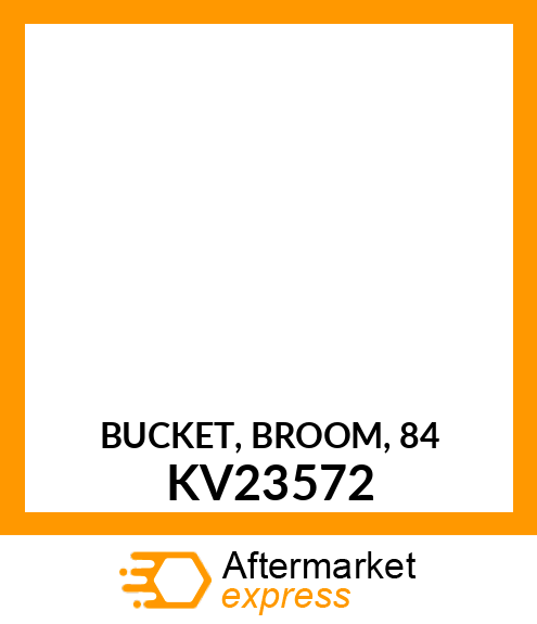 BUCKET, BROOM, 84 KV23572