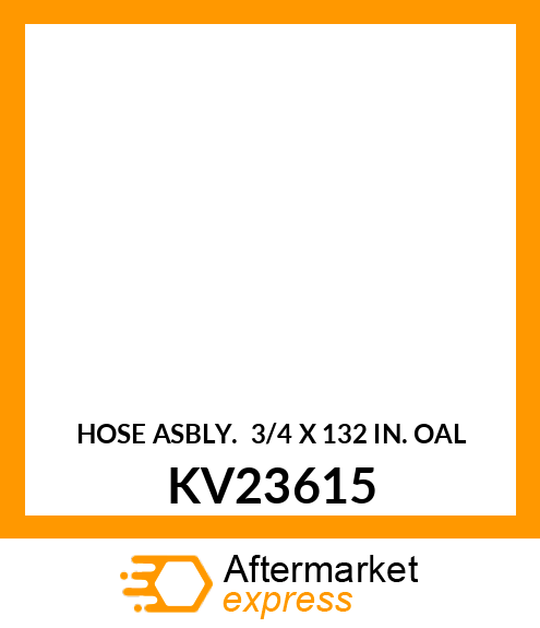 HOSE ASBLY. 3/4 X 132 IN. OAL KV23615