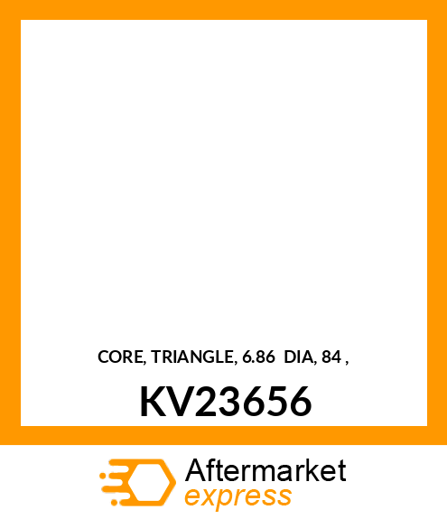 CORE, TRIANGLE, 6.86 DIA, 84 , KV23656