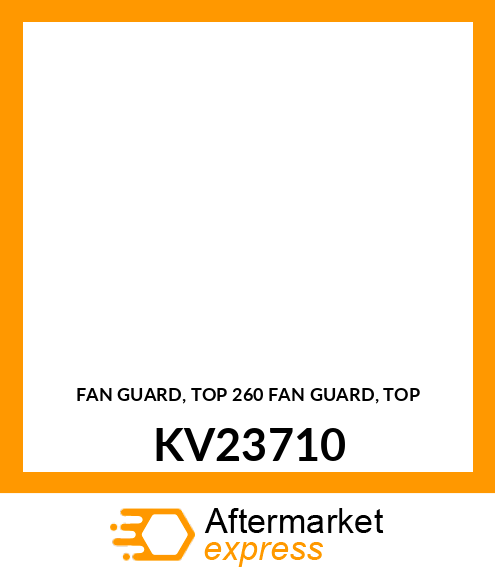 FAN GUARD, TOP 260 FAN GUARD, TOP KV23710