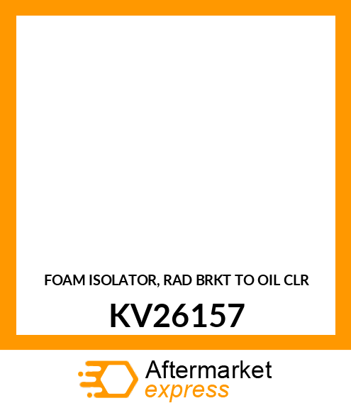 FOAM ISOLATOR, RAD BRKT TO OIL CLR KV26157