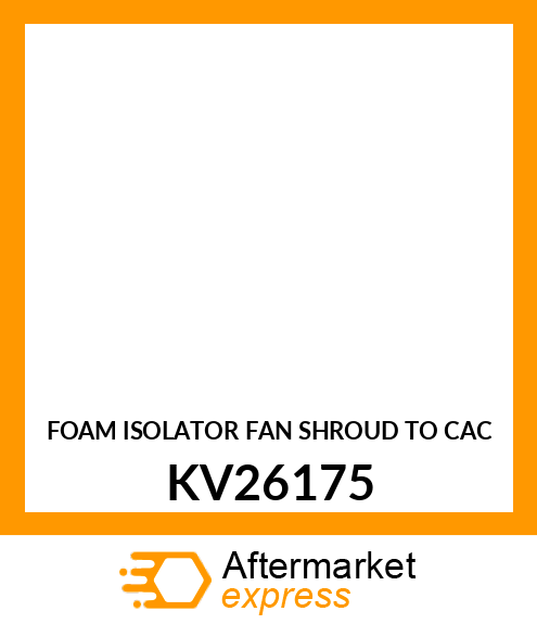 FOAM ISOLATOR FAN SHROUD TO CAC KV26175