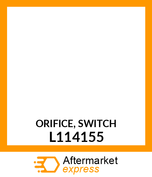 ORIFICE, SWITCH L114155