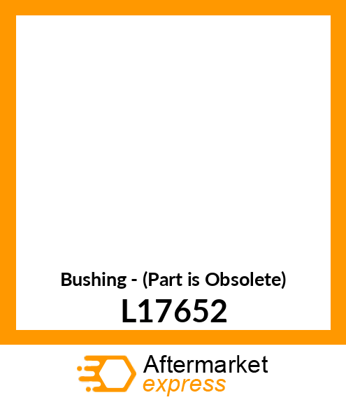 Bushing - (Part is Obsolete) L17652