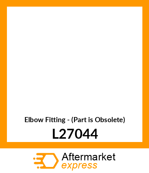 Elbow Fitting - (Part is Obsolete) L27044