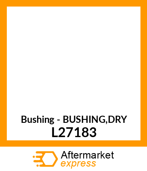 Bushing - BUSHING,DRY L27183