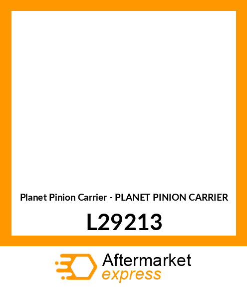 Planet Pinion Carrier - PLANET PINION CARRIER L29213