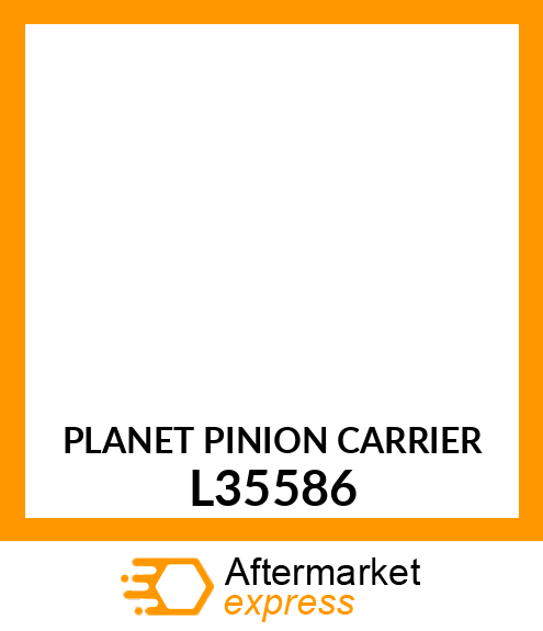 Planet Pinion Carrier L35586