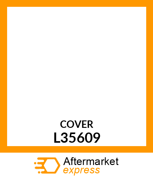 COVER, SEALING L35609