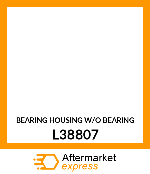 BEARING HOUSING W/O BEARING L38807