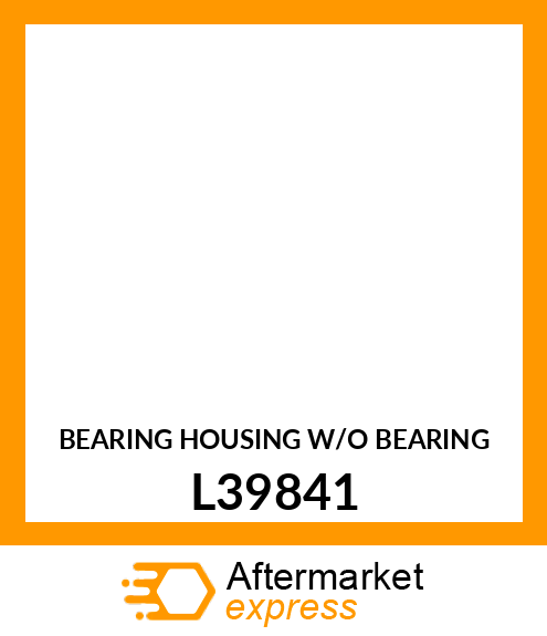 BEARING HOUSING W/O BEARING L39841