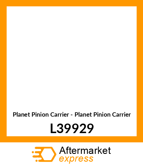 Planet Pinion Carrier - Planet Pinion Carrier L39929