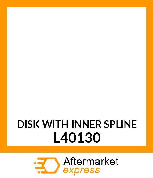 DISK WITH INNER SPLINE L40130