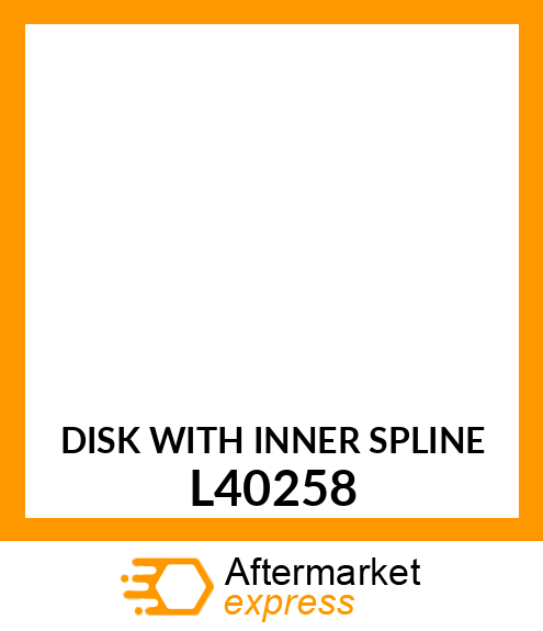 DISK WITH INNER SPLINE L40258