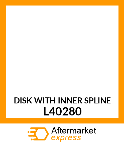 DISK WITH INNER SPLINE L40280