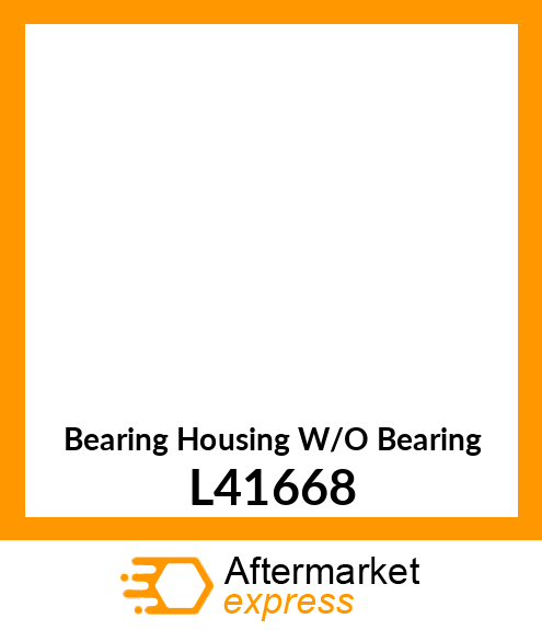 Bearing Housing W/O Bearing L41668