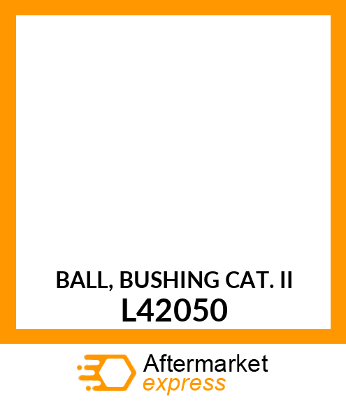 BALL, BUSHING CAT. II L42050