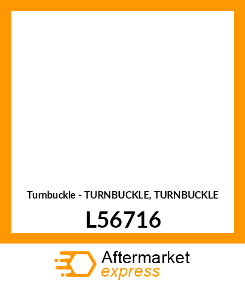 Turnbuckle - TURNBUCKLE, TURNBUCKLE L56716