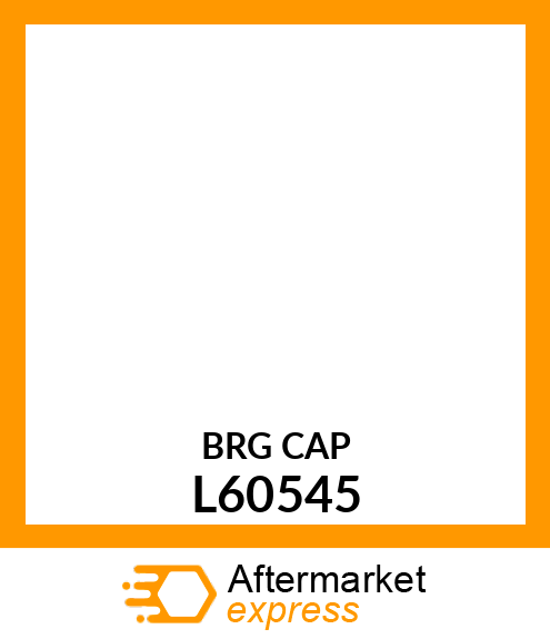Bearing Cap - Bearing Cap L60545