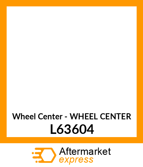 Wheel Center - WHEEL CENTER L63604