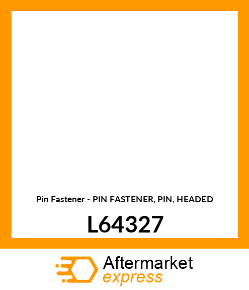 Pin Fastener - PIN FASTENER, PIN, HEADED L64327