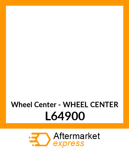 Wheel Center - WHEEL CENTER L64900