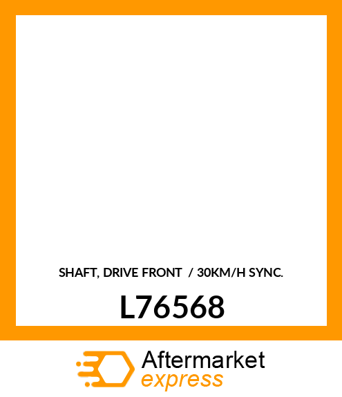 SHAFT, DRIVE FRONT / 30KM/H SYNC. L76568