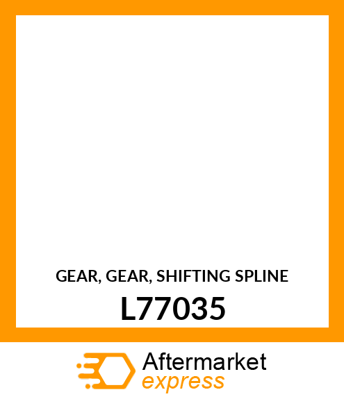 GEAR, GEAR, SHIFTING SPLINE L77035